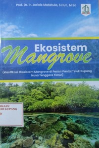 Image of Ekosistem Mangrove : Klasifikasi Ekosistem Mangrove di Pesisir Pantai Teluk Kupang Nusa tenggara Timur