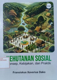 Image of Kehutanan Sosial : Konsep, Kebijakan, dan Praktik