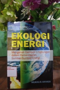 Image of Ekologi Energi: Mengenali Dampak Lingkungan dalam Pemanfaatan Sumber-sumber Energi