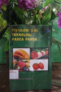 Image of Fisiologi dan Teknologi Pasca Panen : Fisiologi dan Handling Buah, Sayur, Bunga dan Herbal
