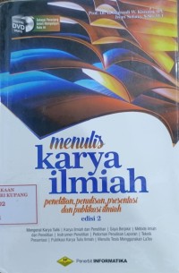 Image of Menulis Karya Ilmiah : Penelitian, penulisan, presentasi dan publikasi ilmiah